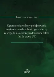 Ograniczenia swobody podejmowania i wykonywania działalności gospodarczej ze względu na ochronę środowiska w Polsce