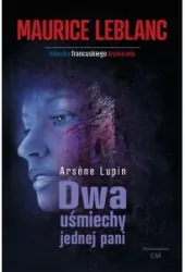 Dwa uśmiechy jednej pani. Arsene Lupin. Tom 17