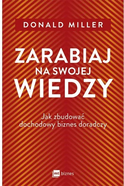 Zarabiaj na swojej wiedzy. Jak zbudować dochodowy biznes doradczy - tantis.pl