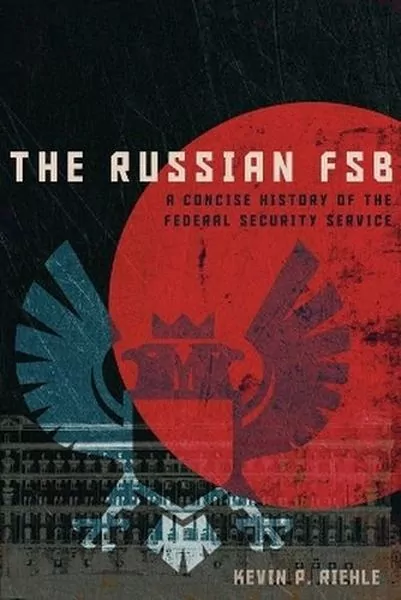 The Russian FSB. A Concise History of the Federal Security Service - tantis.pl