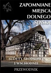 Zapomniane miejsca Dolnego Śląska