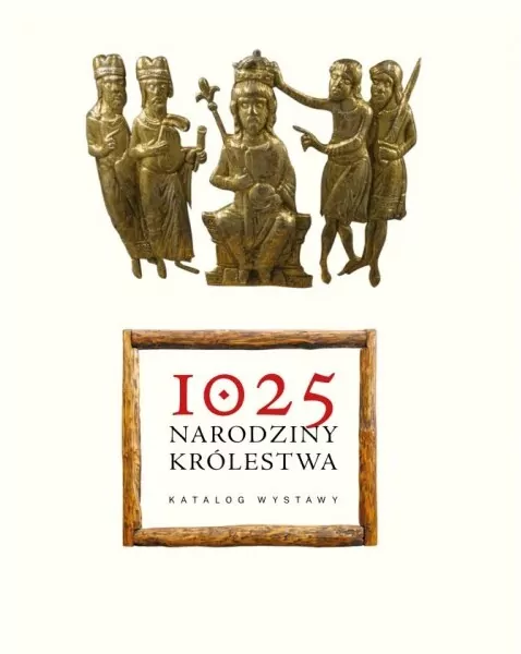 1025. NARODZINY KRÓLESTWA - KATALOG WYSTAWY - tantis.pl