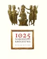 1025. NARODZINY KRÓLESTWA - KATALOG WYSTAWY - tantis.pl
