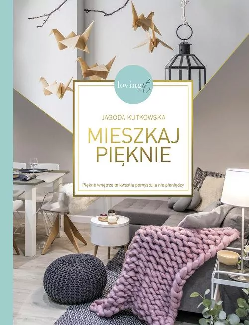 Mieszkaj pięknie. Piękne wnętrze to kwestia pomysłu, a nie pieniędzy - tantis.pl