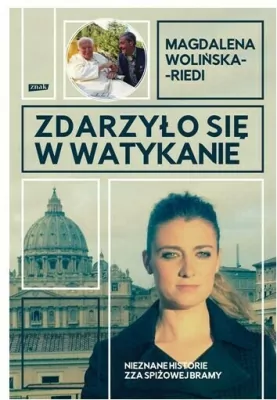 Reportaże - Zdarzyło się w Watykanie. Nieznane historie zza Spiżowej Bramy