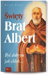 Święty Brat Albert, Być dobrym jak chleb...