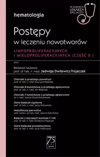 Hematologia. Postępy w leczeniu nowotworów limfoproliferacyjnych i mieloproliferacyjnych 2 część - tantis.pl