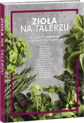 Zioła na talerzu. 75 pysznych przepisów