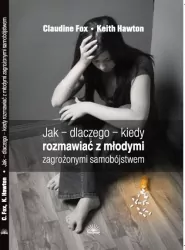 Jak - dlaczego - kiedy rozmawiać z młodymi zagrożonymi samobójstwem
