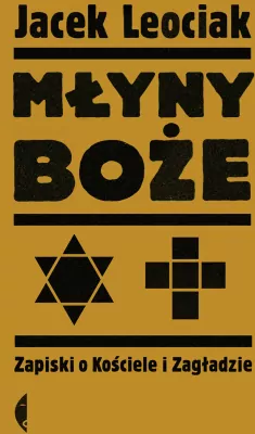 Młyny boże. Zapiski o Kościele i Zagładzie