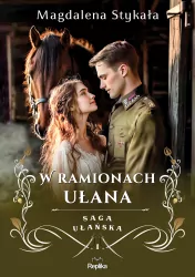 W ramionach ułana. Saga ułańska. Tom 1