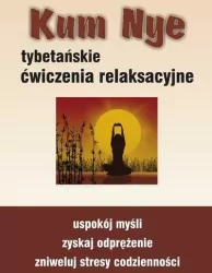 Kum Nye. Tybetańskie ćwiczenia relaksacyjne