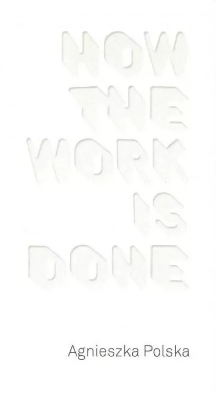 Agnieszka Polska How the Work is Done / CSW Ujazdowski - tantis.pl