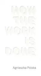 Agnieszka Polska How the Work is Done / CSW Ujazdowski