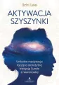 Aktywacja szyszynki. Unikalna medytacja łącząca starożytną tradycję Sundo z neuronauką - tantis.pl