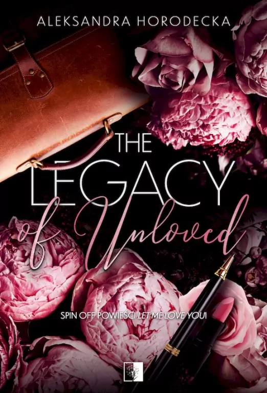 The Legacy of Unloved. Spin off Let me love you. Tom 1 - tantis.pl