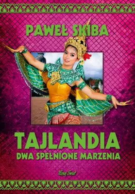 Tajlandia. Dwa spełnione marzenia. Biblioteka "Poznaj Świat"
