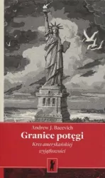 Granice potęgi. Kres amerykańskiej wyjątkowości