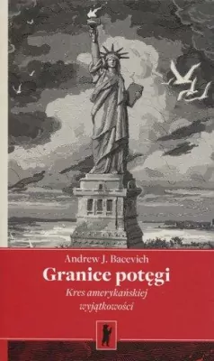 Granice potęgi. Kres amerykańskiej wyjątkowości