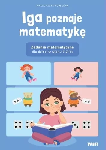 Iga poznaje matematykę. Zadania matematyczne dla dzieci w wieku 5-7 lat - tantis.pl