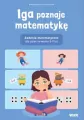 Iga poznaje matematykę. Zadania matematyczne dla dzieci w wieku 5-7 lat - tantis.pl