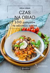 Czas na obiad. 100 pomysłów na odżywczy posiłek - tantis.pl