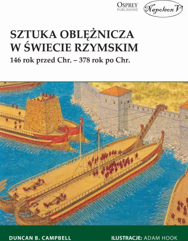 Sztuka oblężnicza w świecie rzymskim. 146 rok przed Chr.-378 rok po Chr. - tantis.pl