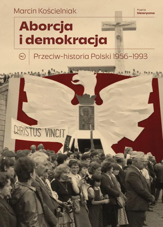 Aborcja i demokracja. Przeciw-historia Polski 1956-1993. Seria Historyczna - tantis.pl