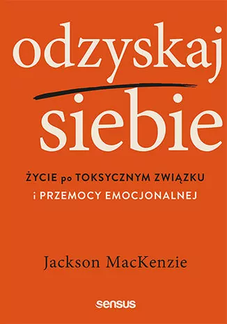 Odzyskaj siebie Życie po toksycznym związku i przemocy emocjonalnej - tantis.pl