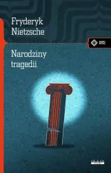 Narodziny tragedii czyli hellenizm i pesymizm. Meandry kultury