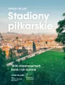 Stadiony piłkarskie. Wielki atlas. 1000... - tantis.pl