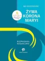 Żywa Korona Maryi. Rozważania Różańcowe - tantis.pl