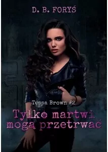Tylko martwi mogą przetrwać. Tessa Brown. Tom 2 - tantis.pl