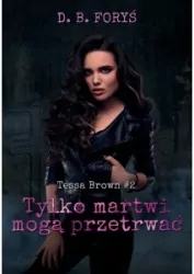 Tylko martwi mogą przetrwać. Tessa Brown. Tom 2