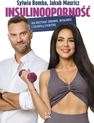 Insulinooporność. Jak odzyskać zdrowie, witalność i szczupłą sylwetkę