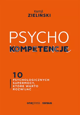 PSYCHOkompetencje. 10 psychologicznych supermocy, które warto rozwijać - tantis.pl