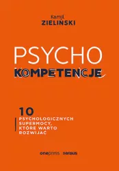 PSYCHOkompetencje. 10 psychologicznych supermocy, które warto rozwijać