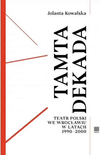 Tamta dekada. Teatr Polski we Wrocławiu 1990-2000 - tantis.pl