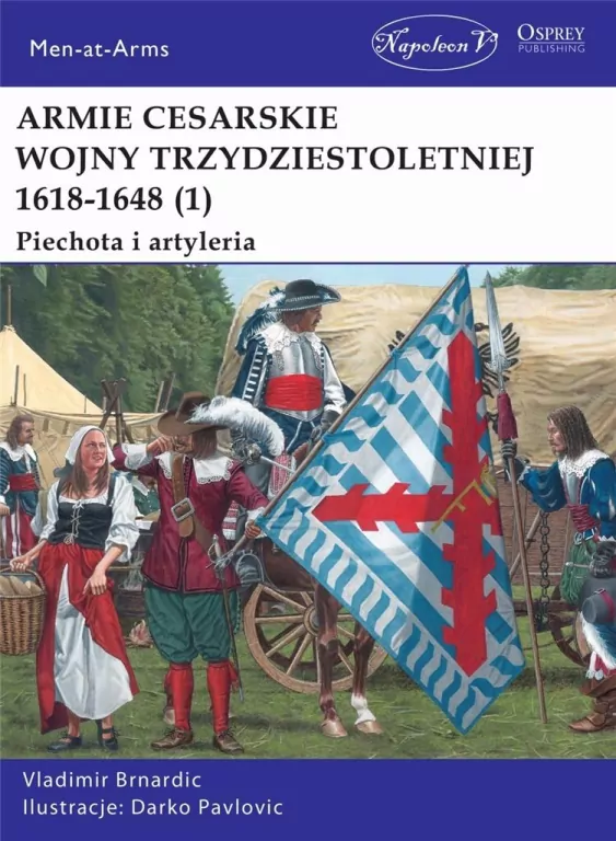 Armie cesarskie wojny trzydziestoletniej 1618-1648. Piechota i artyleria - tantis.pl