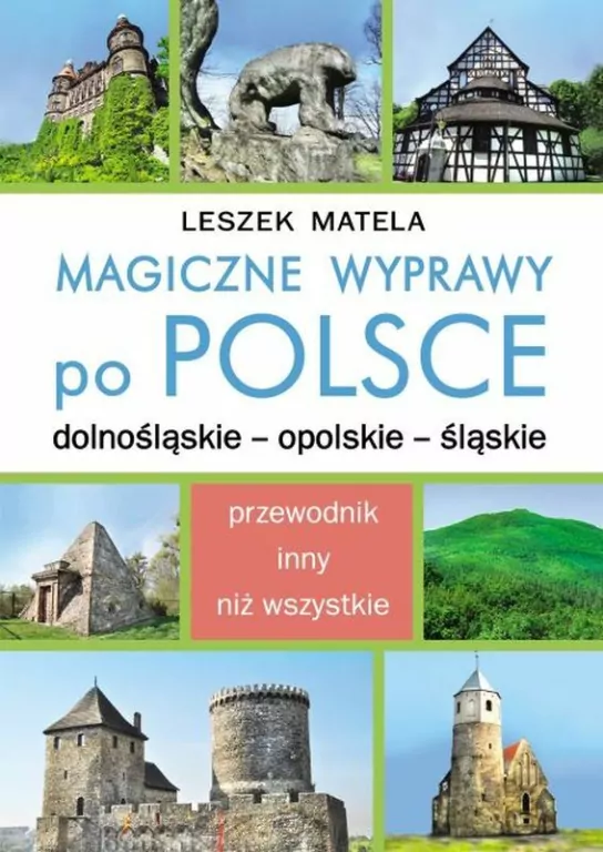 Magiczne wyprawy po Polsce. Dolnośląskie – opolskie – śląskie - tantis.pl