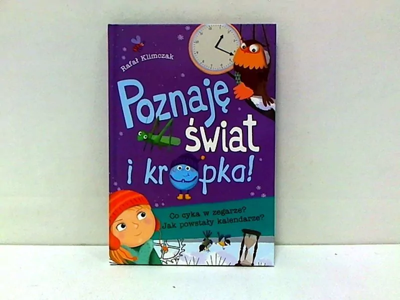 Co cyka w zegarze? Jak powstały kalendarze? Poznaję świat i kropka! - tantis.pl