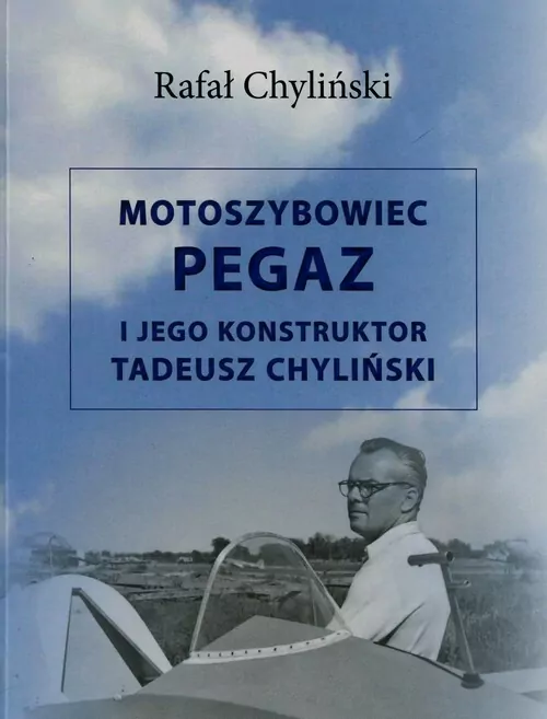 Motoszybowiec Pegaz i jego konstruktor Tadeusz Chyliński - tantis.pl