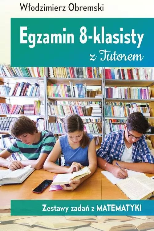Egzamin 8-klasisty z tutorem. Zestawy zadań z matematyki - tantis.pl