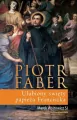 Piotr Faber. Ulubiony święty papieża Franciszka - tantis.pl
