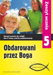 Obdarowani przez Boga. Klasa 5. Zeszyt ucznia. Religia