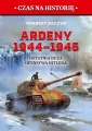 Ardeny 1944-1945. Ostatnia duża ofensywa Hitlera - tantis.pl
