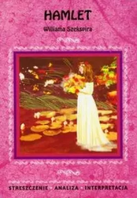 Hamlet. Streszczenia - analiza - interpretacja