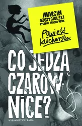 Co jedzą czarownice? Czarownica piętro niżej. Tom 6