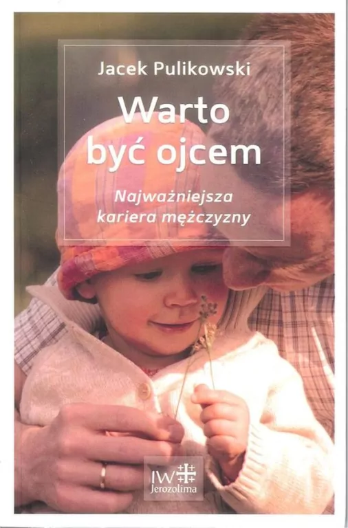 Warto być ojcem. Najważniejsza kariera mężczyzny - tantis.pl
