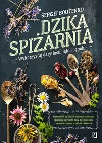 Dzika spiżarnia. Wykorzystaj dary lasu, łąki i ogrodu - tantis.pl